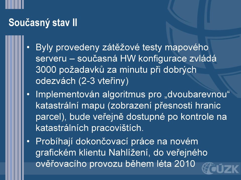 katastrální mapu (zobrazení přesnosti hranic parcel), bude veřejně dostupné po kontrole na katastrálních