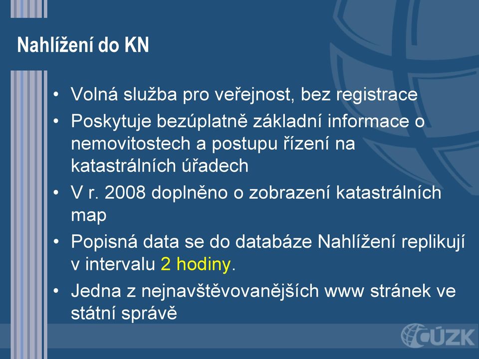 2008 doplněno o zobrazení katastrálních map Popisná data se do databáze Nahlížení