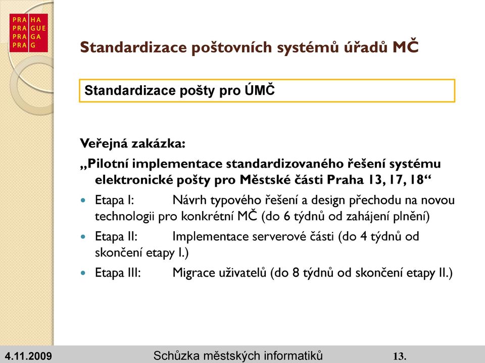 pro konkrétní MČ (do 6 týdnů od zahájení plnění) Etapa II: Implementace serverové části (do 4 týdnů od skončení