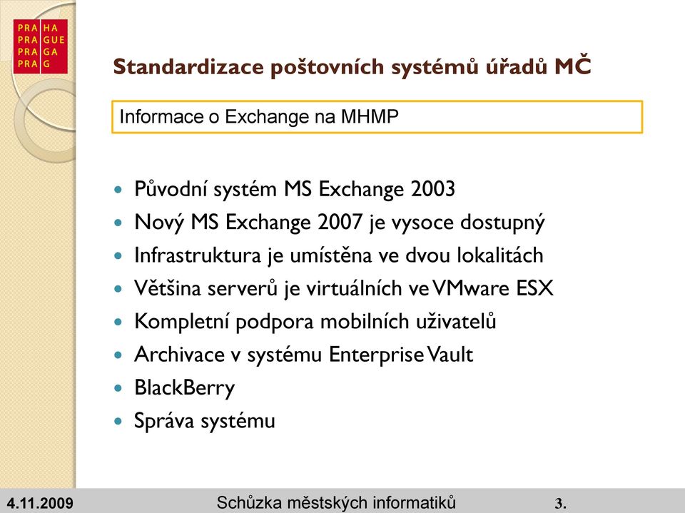 virtuálních ve VMware ESX Kompletní podpora mobilních uživatelů Archivace v systému