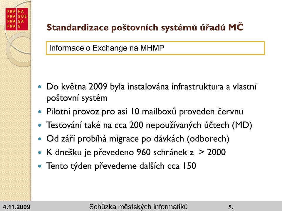 nepoužívaných účtech (MD) Od září probíhá migrace po dávkách (odborech) K dnešku je převedeno