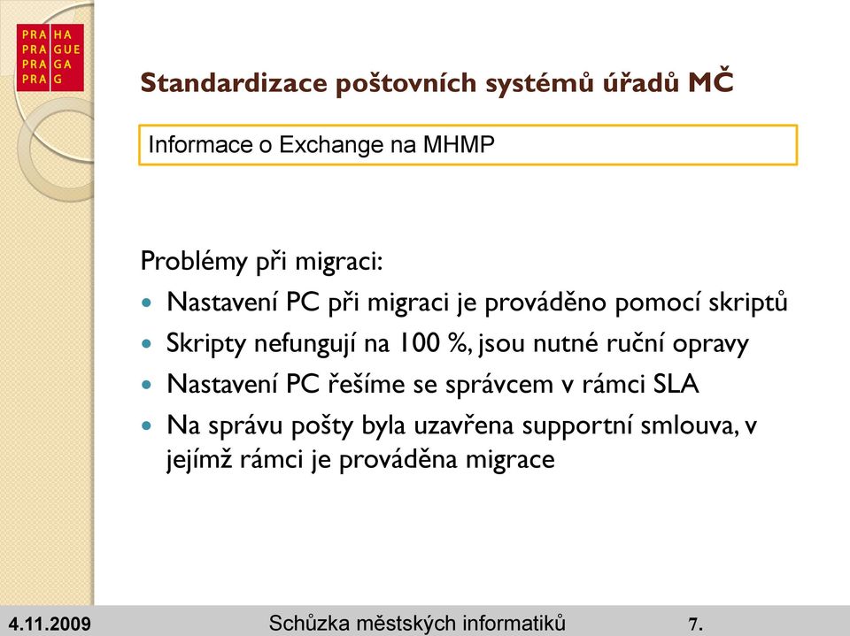 Nastavení PC řešíme se správcem v rámci SLA Na správu pošty byla uzavřena