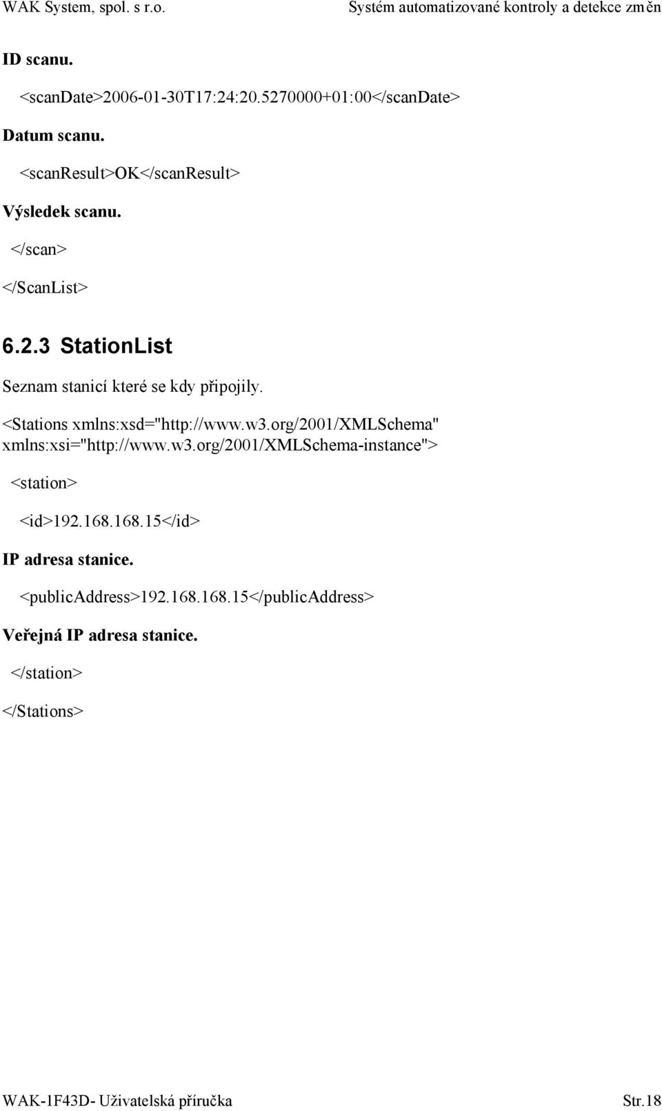 3 StationList Seznam stanicí které se kdy připojily. <Stations xmlns:xsd="http://www.w3.