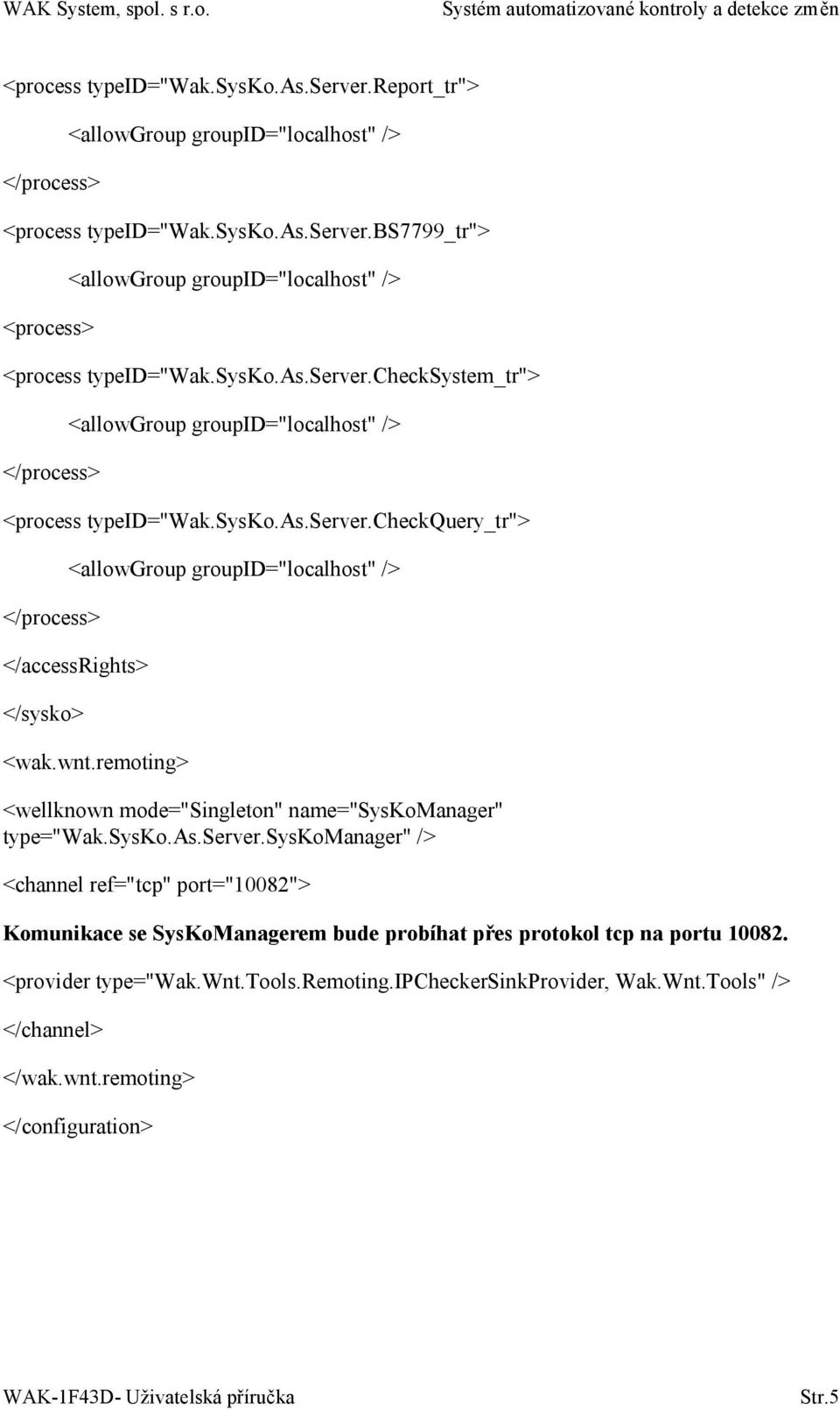 wnt.remoting> <wellknown mode="singleton" name="syskomanager" type="wak.sysko.as.server.
