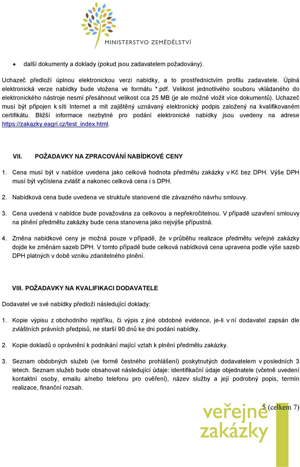 Velikost jednotlivého souboru vkládaného do elektronického nástroje nesmí přesáhnout velikost cca 25 MB (je ale možné vložit více dokumentů).