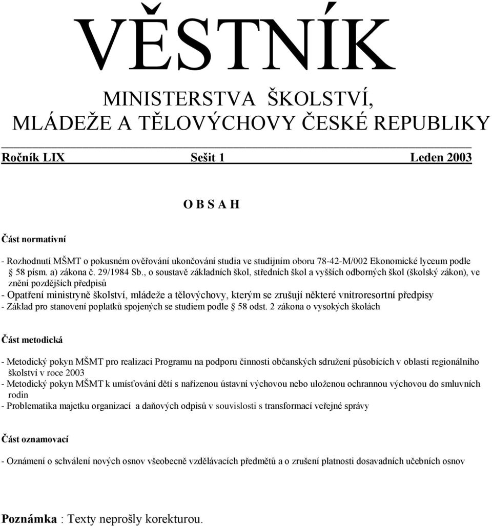 , o soustavě základních škol, středních škol a vyšších odborných škol (školský zákon), ve znění pozdějších předpisů - Opatření ministryně školství, mládeže a tělovýchovy, kterým se zrušují některé