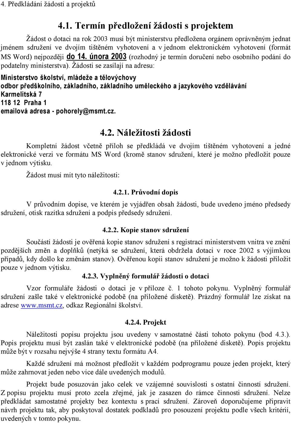 vyhotovení (formát MS Word) nejpozději do 14. února 2003 (rozhodný je termín doručení nebo osobního podání do podatelny ministerstva).