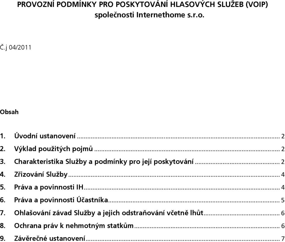 ..2 4. Zřizování Služby...4 5. Práva a povinnosti IH...4 6. Práva a povinnosti Účastníka...5 7.