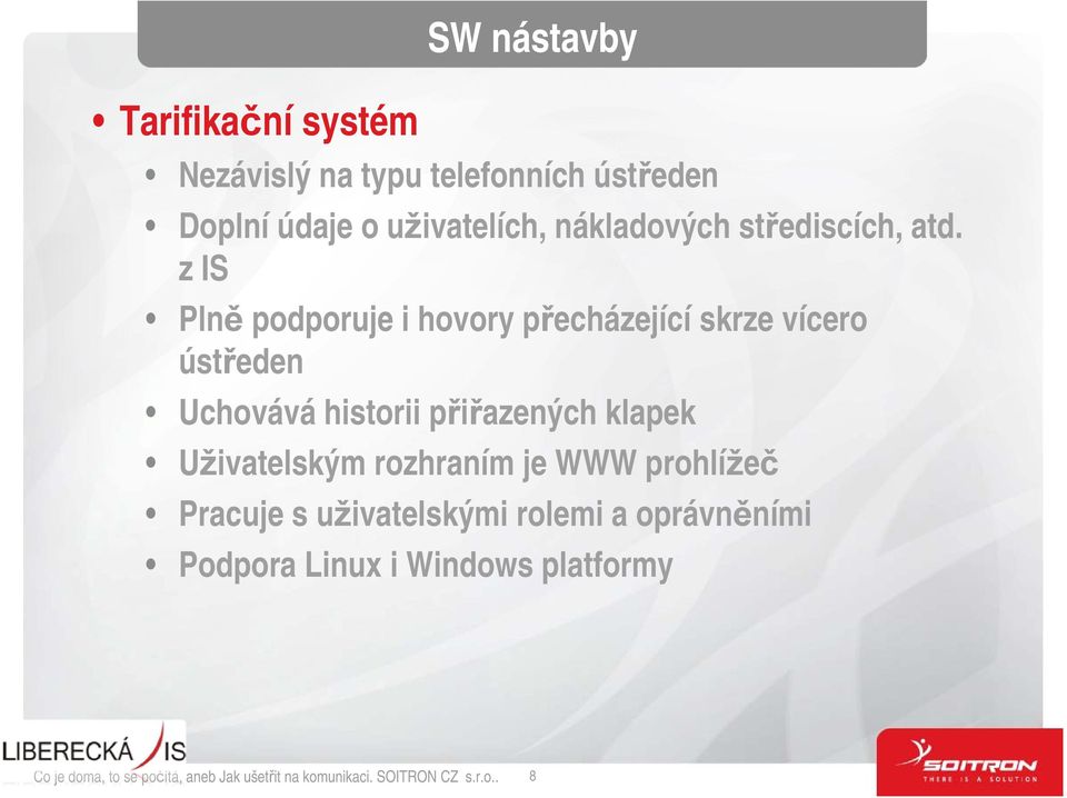 z IS Plně podporuje i hovory přecházející skrze vícero ústředen Uchovává historii