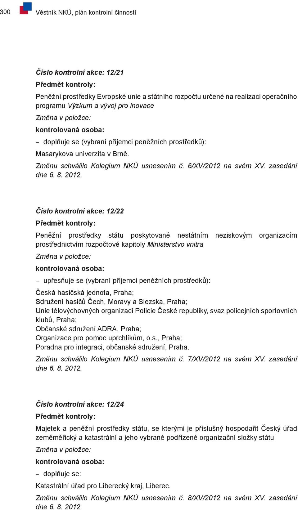 zasedání dne 6. 8. 2012.