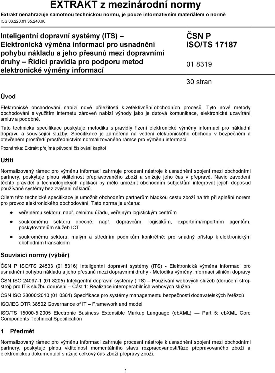 ČSN P ISO/TS 17187 01 8319 30 stran Úvod Elektronické obchodování nabízí nové příležitosti k zefektivnění obchodních procesů.