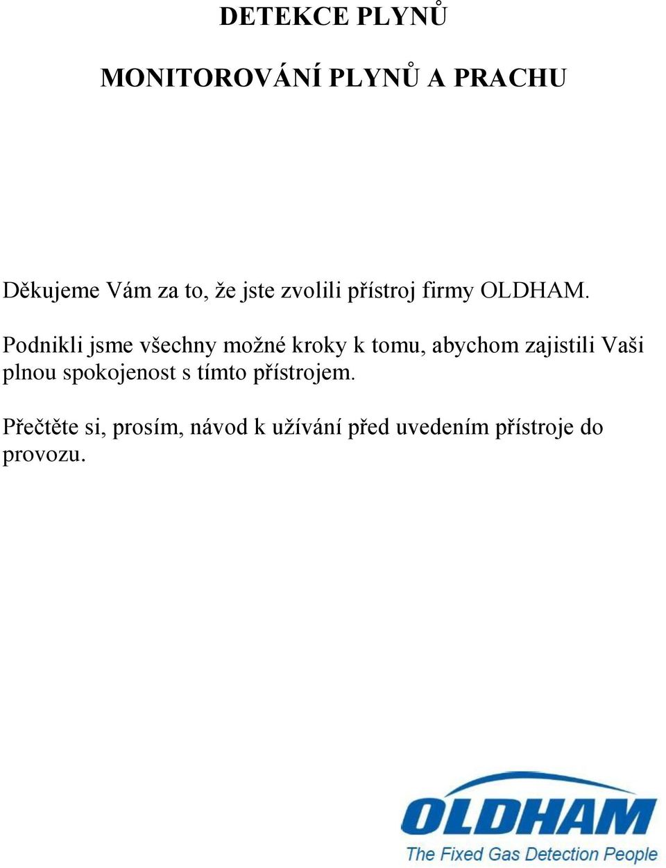 Podnikli jsme všechny možné kroky k tomu, abychom zajistili Vaši