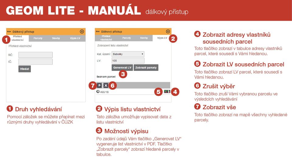 vlastnictví Možnosti výpisu Po zadání údajů Vám tlačítko Generovat LV vygeneruje list vlastnictví v PDF. Tlačítko Zobrazit parcely zobrazí hledané parcely v tabulce.