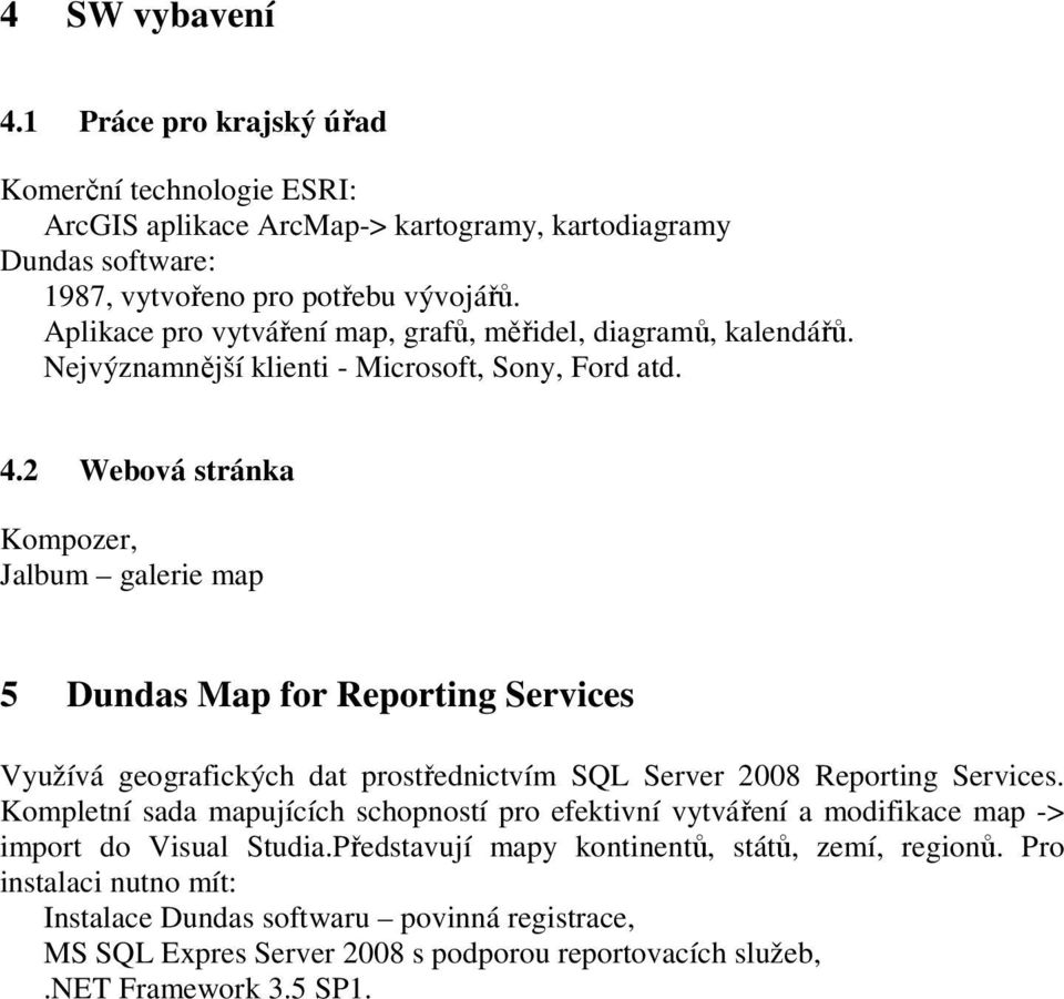 2 Webová stránka Kompozer, Jalbum galerie map 5 Dundas Map for Reporting Services Využívá geografických dat prostřednictvím SQL Server 2008 Reporting Services.