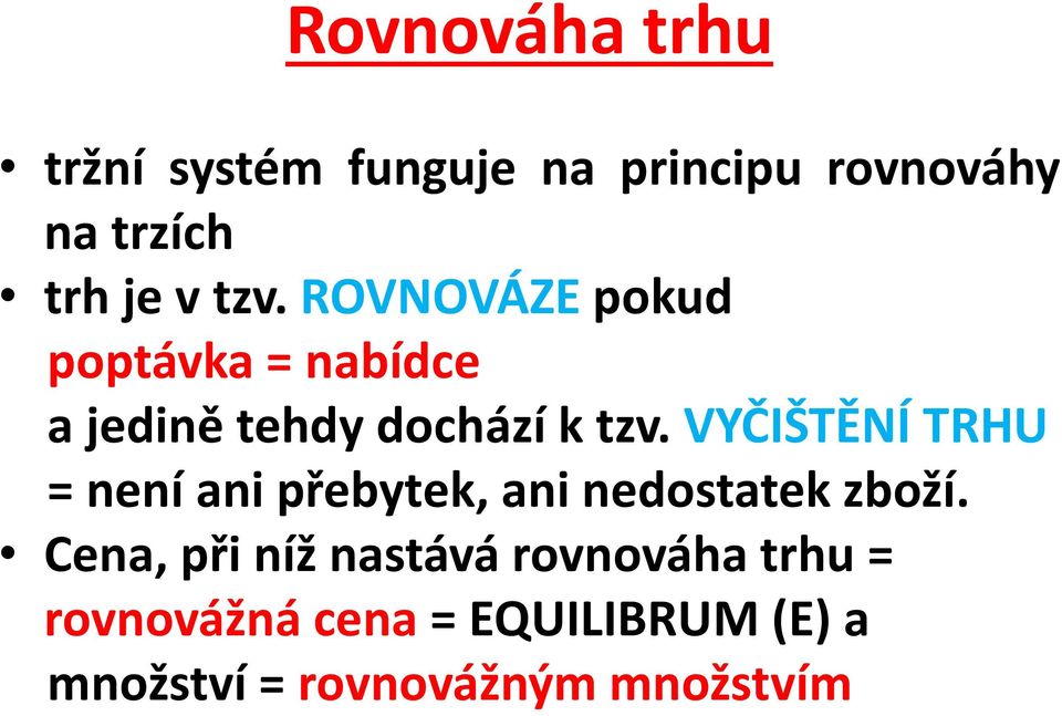 VYČIŠTĚNÍ TRHU = není ani přebytek, ani nedostatek zboží.