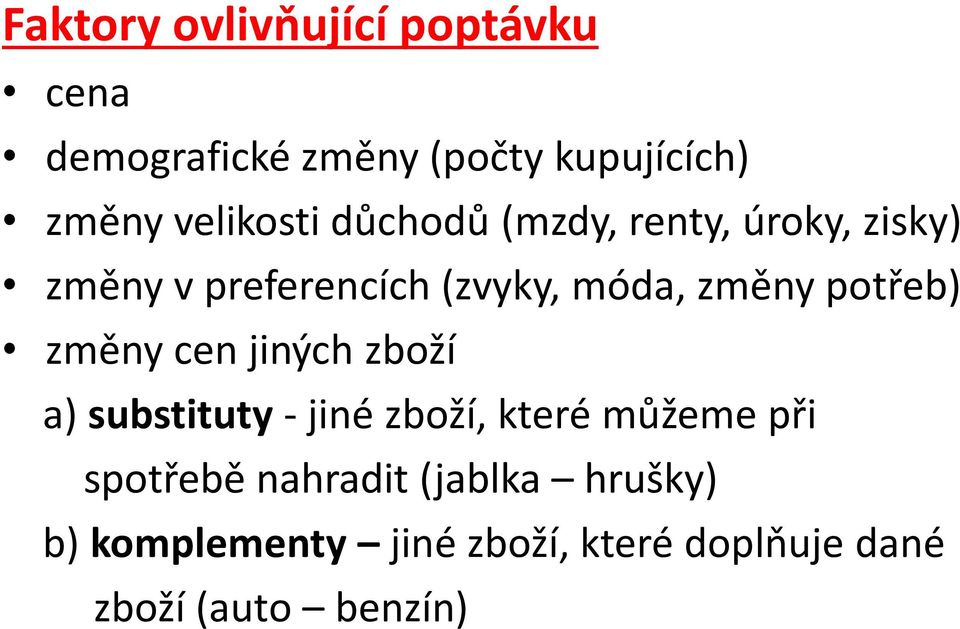 změny potřeb) změny cen jiných zboží a) substituty - jiné zboží, které můžeme při