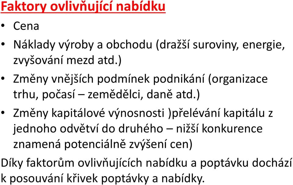 ) Změny kapitálové výnosnosti )přelévání kapitálu z jednoho odvětví do druhého nižší konkurence