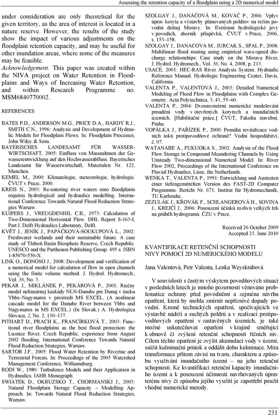 Acknowledgement. This paper was created within the NIVA project on Water Retention in Floodplains and Ways of Increasing Water Retention, and within Research Programme no. MSM6840770002.