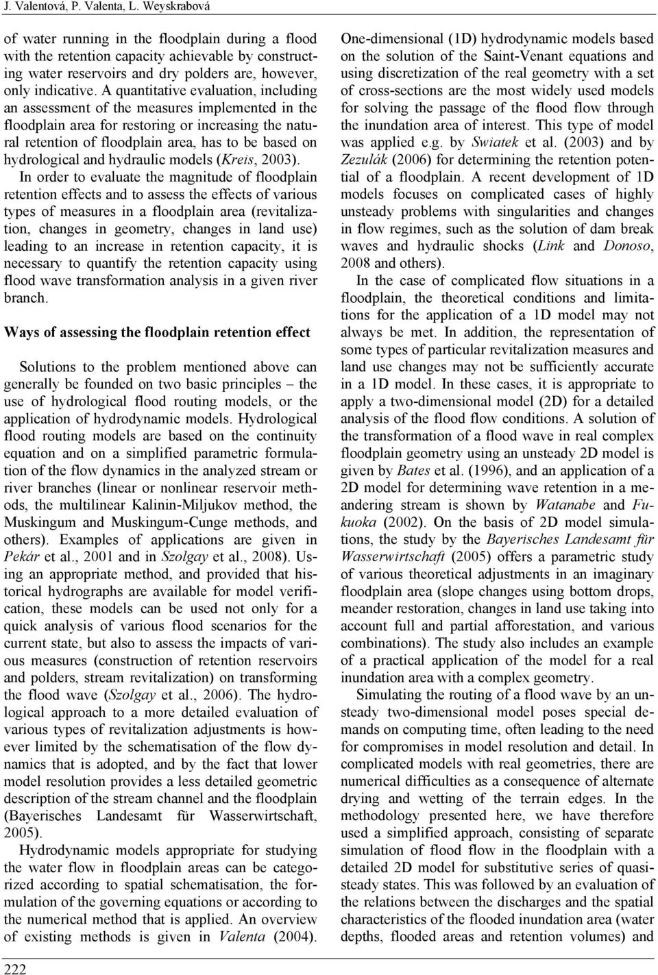 A quantitative evaluation, including an assessment of the measures implemented in the floodplain area for restoring or increasing the natural retention of floodplain area, has to be based on