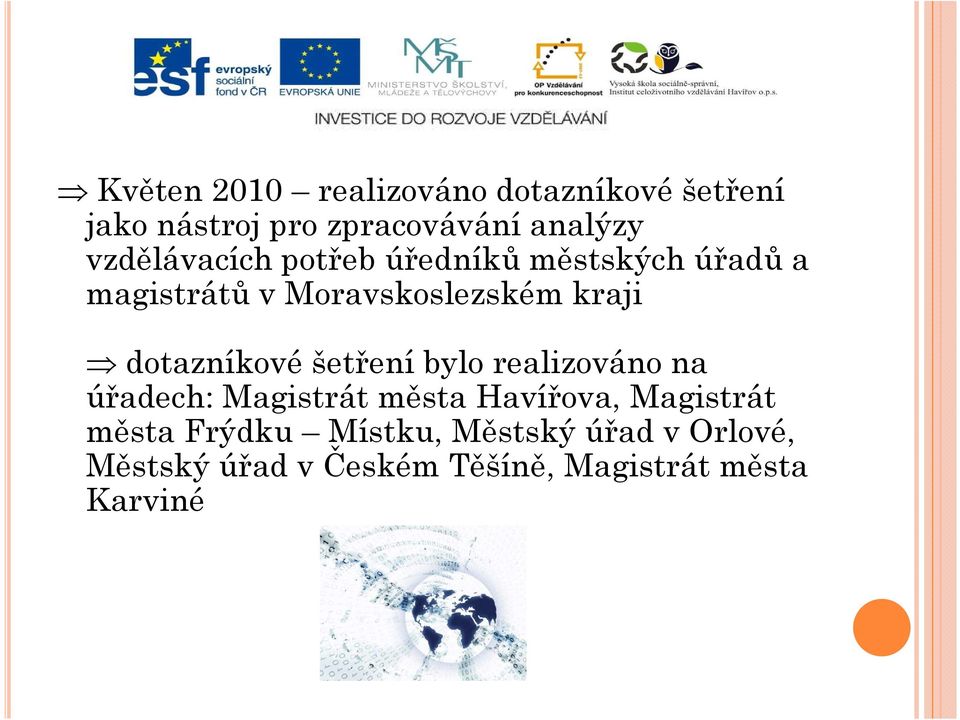 realizováno na dotazníkové šetření bylo realizováno na úřadech: Magistrát města Havířova,