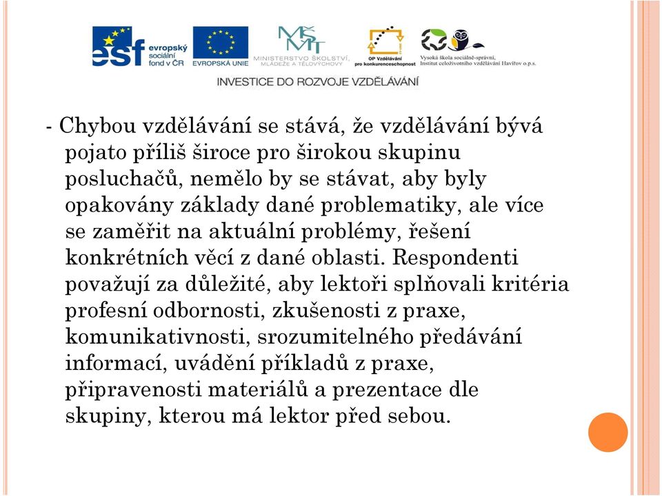 Respondenti považují za důležité, aby lektoři splňovali kritéria profesní odbornosti, zkušenosti z praxe, komunikativnosti,