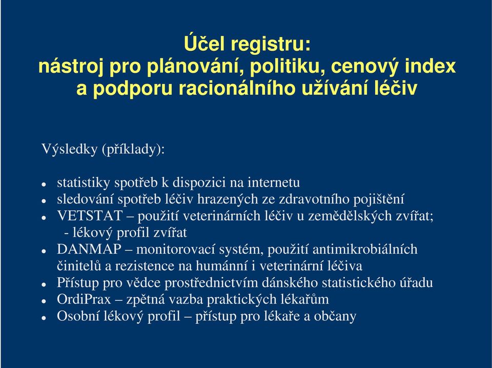 - lékový profil zvířat DANMAP monitorovací systém, použití antimikrobiálních činitelů a rezistence na humánní i veterinární léčiva Přístup