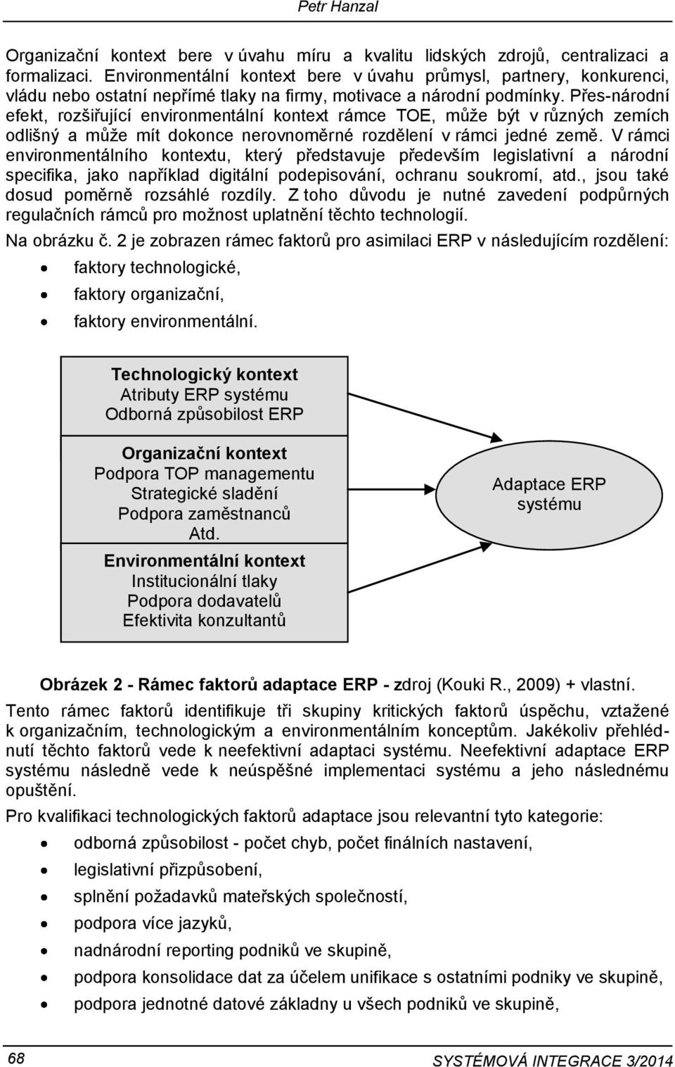 Přes-národní efekt, rozšiřující environmentální kontext rámce TOE, může být v různých zemích odlišný a může mít dokonce nerovnoměrné rozdělení v rámci jedné země.