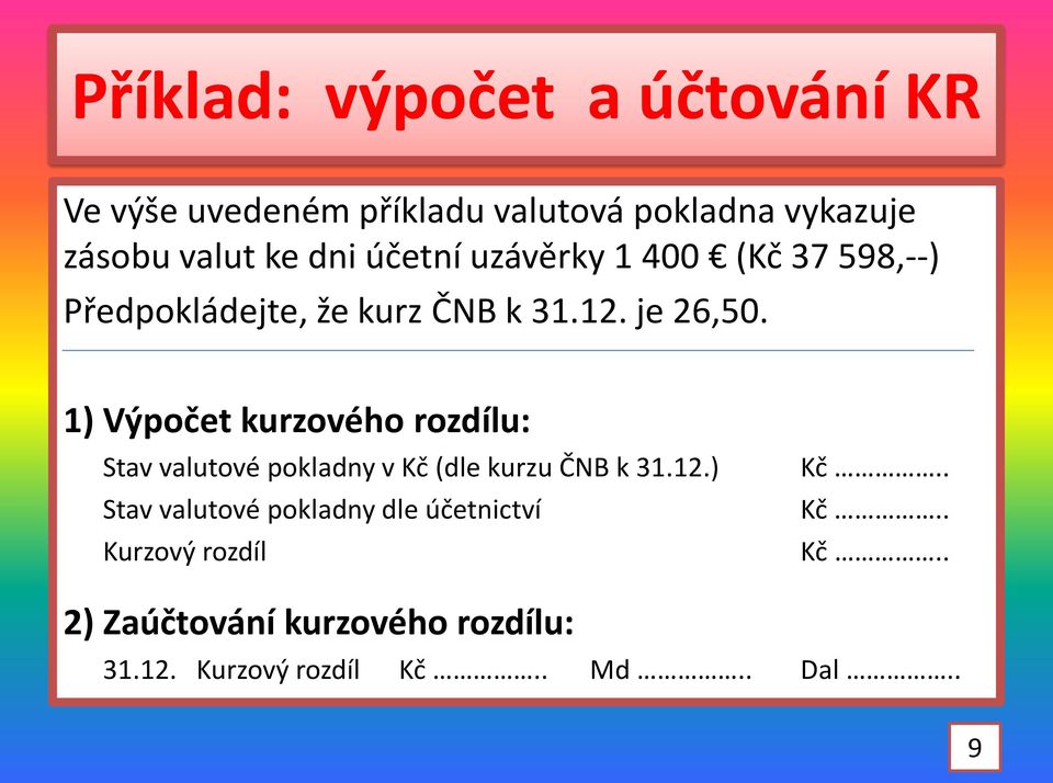 1) Výpočet kurzového rozdílu: Stav valutové pokladny v Kč (dle kurzu ČNB k 31.12.