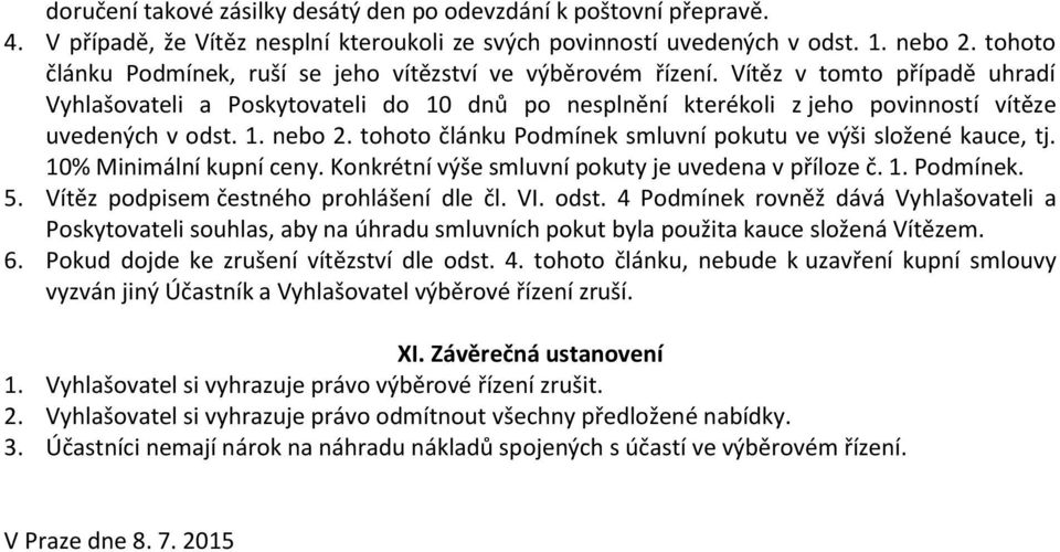 Vítěz v tomto případě uhradí Vyhlašovateli a Poskytovateli do 10 dnů po nesplnění kterékoli z jeho povinností vítěze uvedených v odst. 1. nebo 2.