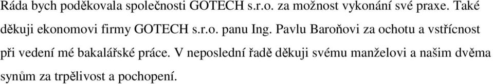 Pavlu Baroňovi za ochotu a vstřícnost při vedení mé bakalářské práce.