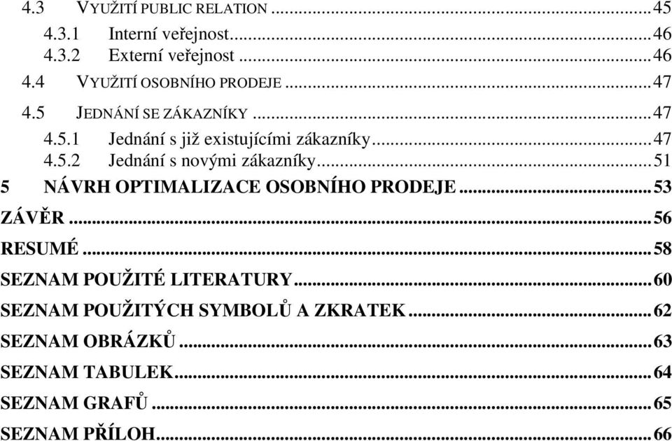 ..51 5 NÁVRH OPTIMALIZACE OSOBNÍHO PRODEJE...53 ZÁVĚR...56 RESUMÉ...58 SEZNAM POUŽITÉ LITERATURY.