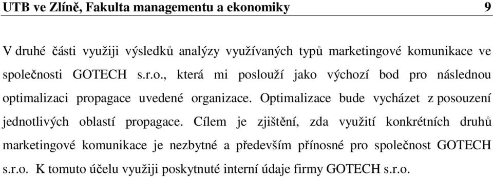 Optimalizace bude vycházet z posouzení jednotlivých oblastí propagace.