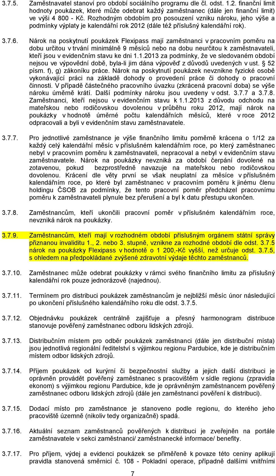 Nárok na poskytnutí poukázek Flexipass mají zaměstnanci v pracovním poměru na dobu určitou v trvání minimálně 9 měsíců nebo na dobu neurčitou k zaměstnavateli, kteří jsou v evidenčním stavu ke dni 1.