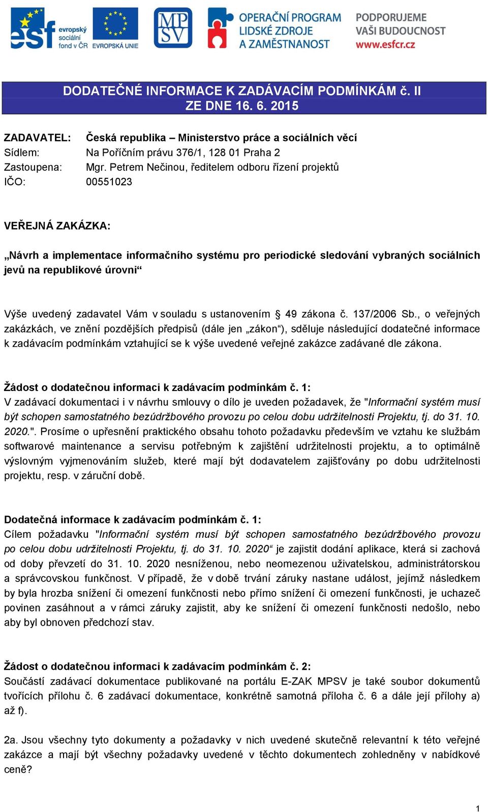 uvedený zadavatel Vám v souladu s ustanovením 49 zákona č. 137/2006 Sb.