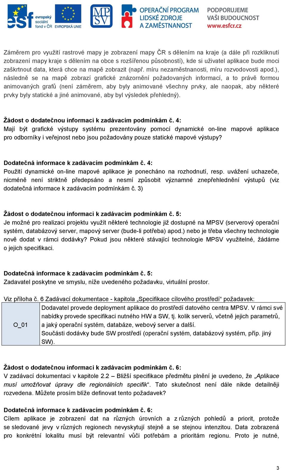 ), následně se na mapě zobrazí grafické znázornění požadovaných informací, a to právě formou animovaných grafů (není záměrem, aby byly animované všechny prvky, ale naopak, aby některé prvky byly