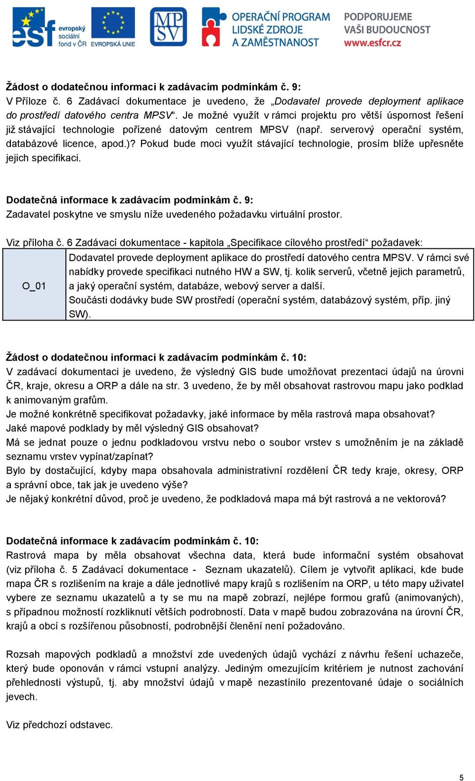 Pokud bude moci využít stávající technologie, prosím blíže upřesněte jejich specifikaci. Dodatečná informace k zadávacím podmínkám č.