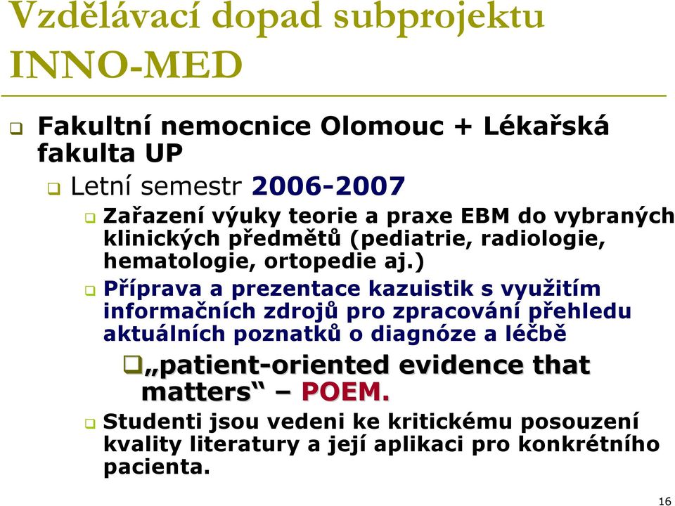 ) Příprava a prezentace kazuistik s využitím informačních zdrojů pro zpracování přehledu aktuálních poznatků o diagnóze a léčbě