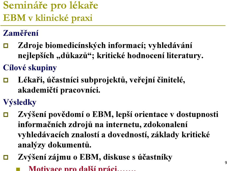 Cílové skupiny Lékaři, účastníci subprojektů, veřejní činitelé, akademičtí pracovníci.