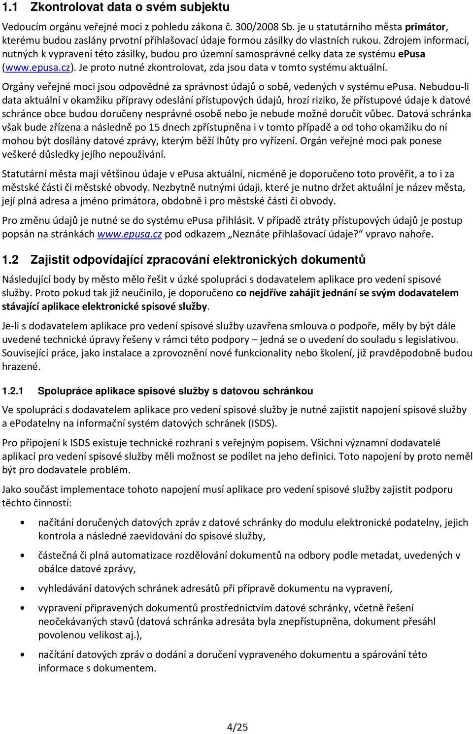 Zdrojem informací, nutných k vypravení této zásilky, budou pro územní samosprávné celky data ze systému epusa (www.epusa.cz). Je proto nutné zkontrolovat, zda jsou data v tomto systému aktuální.