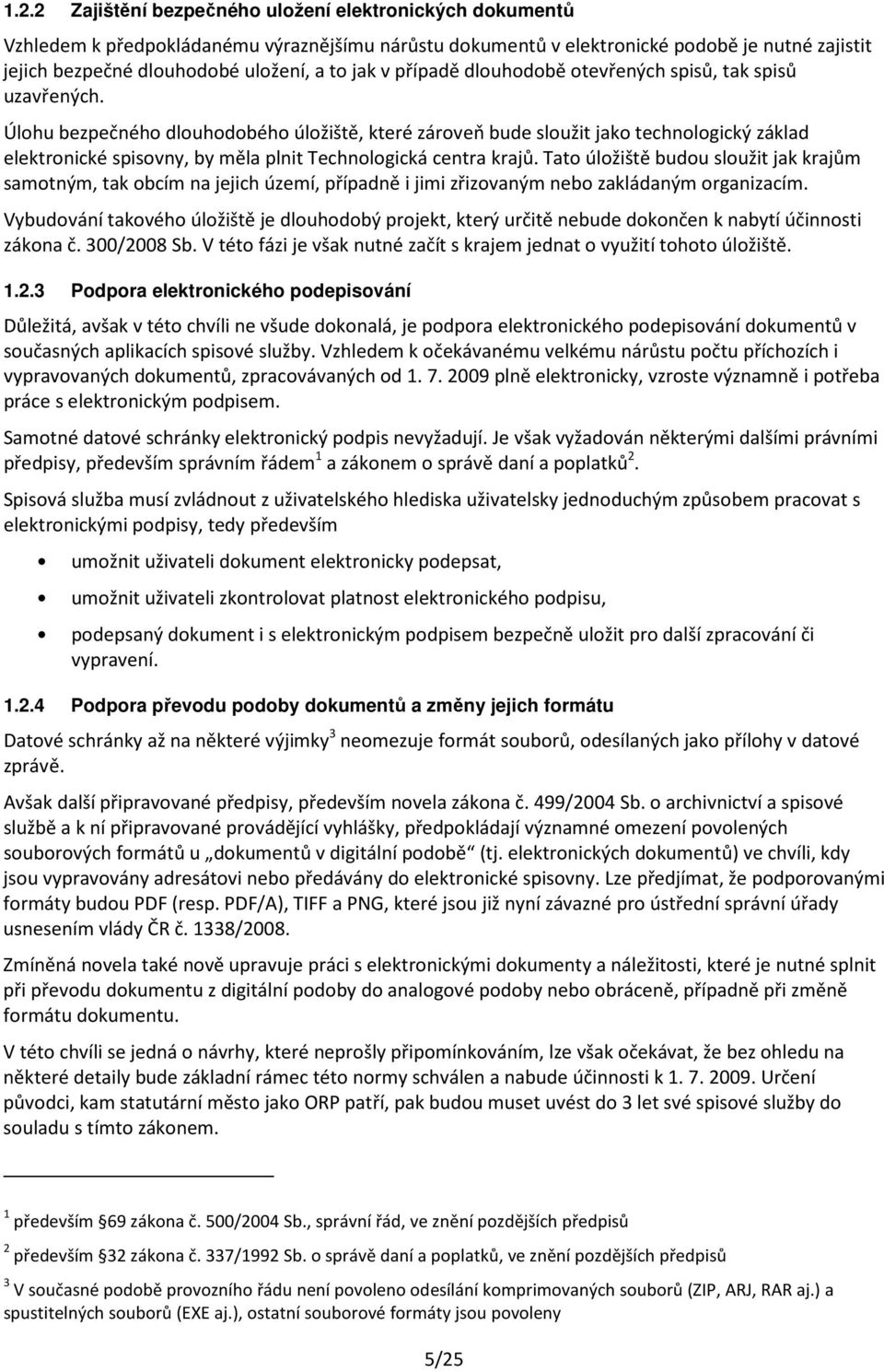 Úlohu bezpečného dlouhodobého úložiště, které zároveň bude sloužit jako technologický základ elektronické spisovny, by měla plnit Technologická centra krajů.