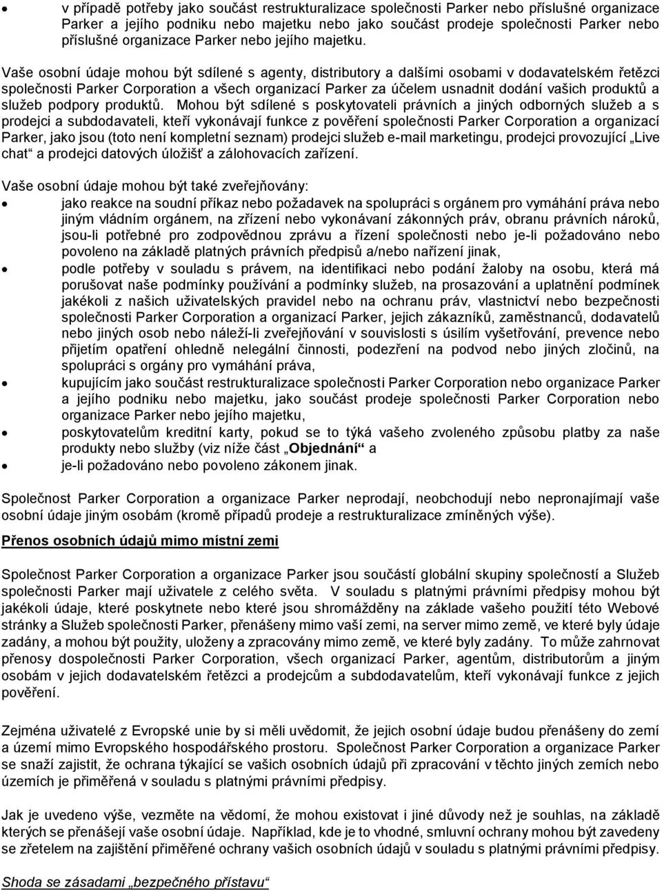 Vaše osobní údaje mohou být sdílené s agenty, distributory a dalšími osobami v dodavatelském řetězci společnosti Parker Corporation a všech organizací Parker za účelem usnadnit dodání vašich produktů