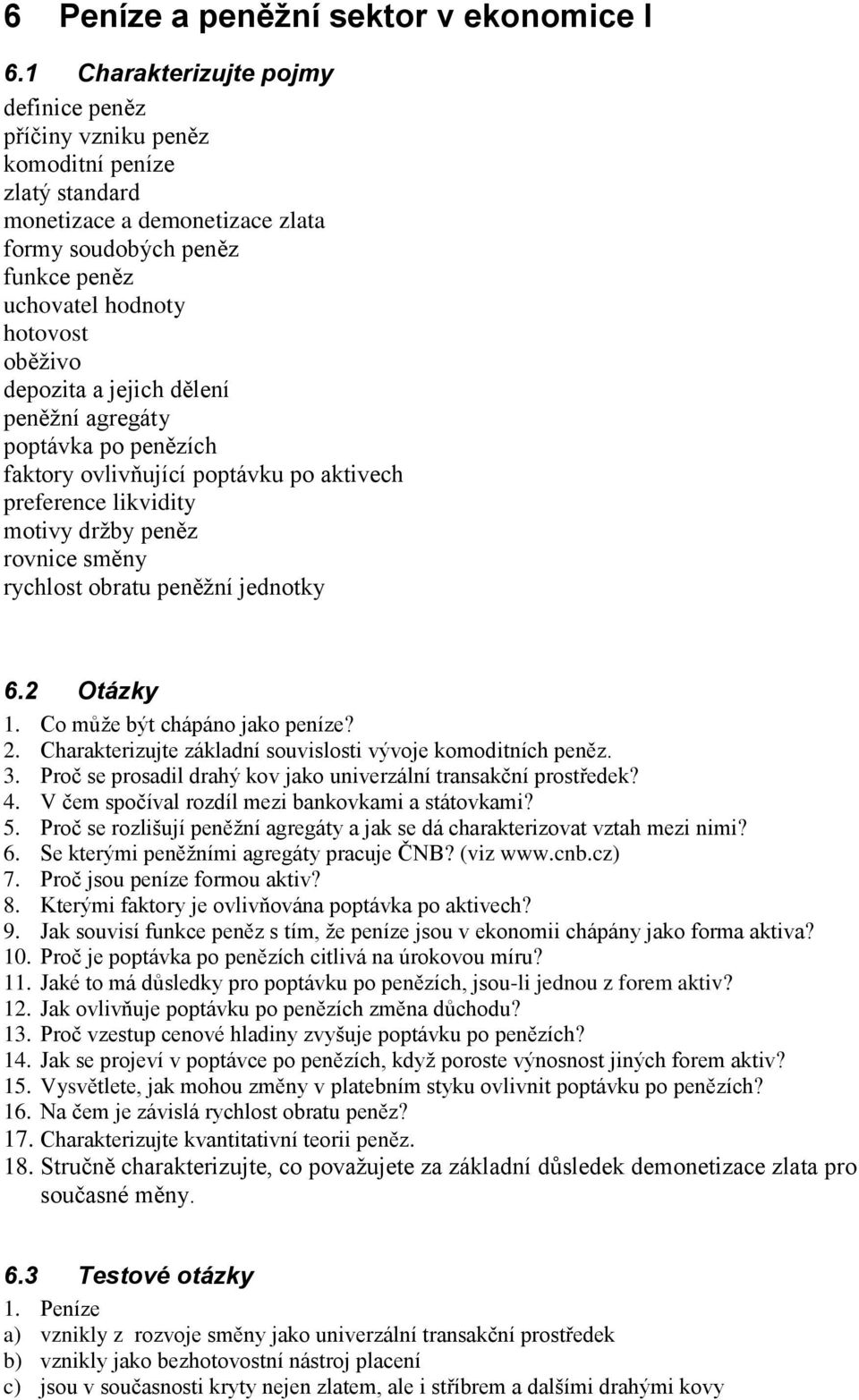 depozita a jejich dělení peněžní agregáty poptávka po penězích faktory ovlivňující poptávku po aktivech preference likvidity motivy držby peněz rovnice směny rychlost obratu peněžní jednotky 6.
