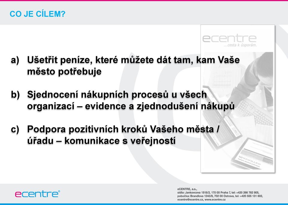 potřebuje b) Sjednocení nákupních procesů u všech