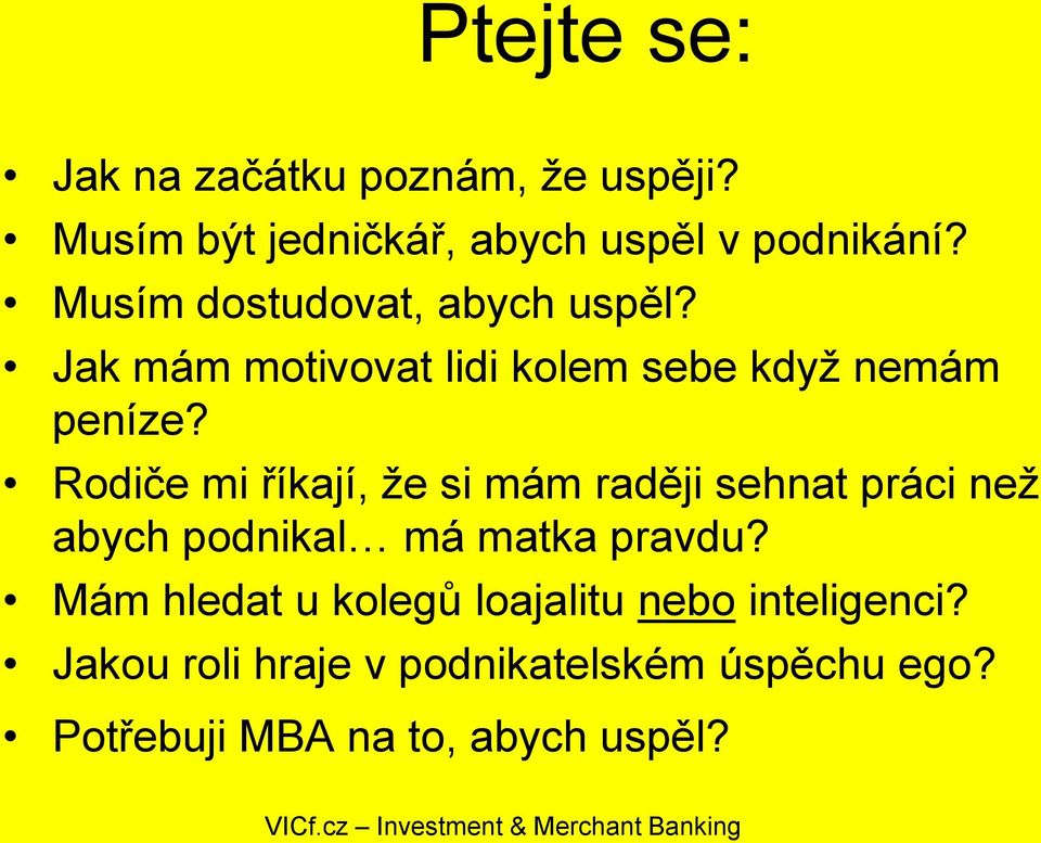 Rodiče mi říkají, že si mám raději sehnat práci než abych podnikal má matka pravdu?