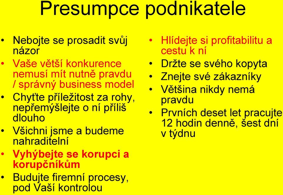 Vyhýbejte se korupci a korupčníkům Budujte firemní procesy, pod Vaší kontrolou Hlídejte si profitabilitu a cestu k