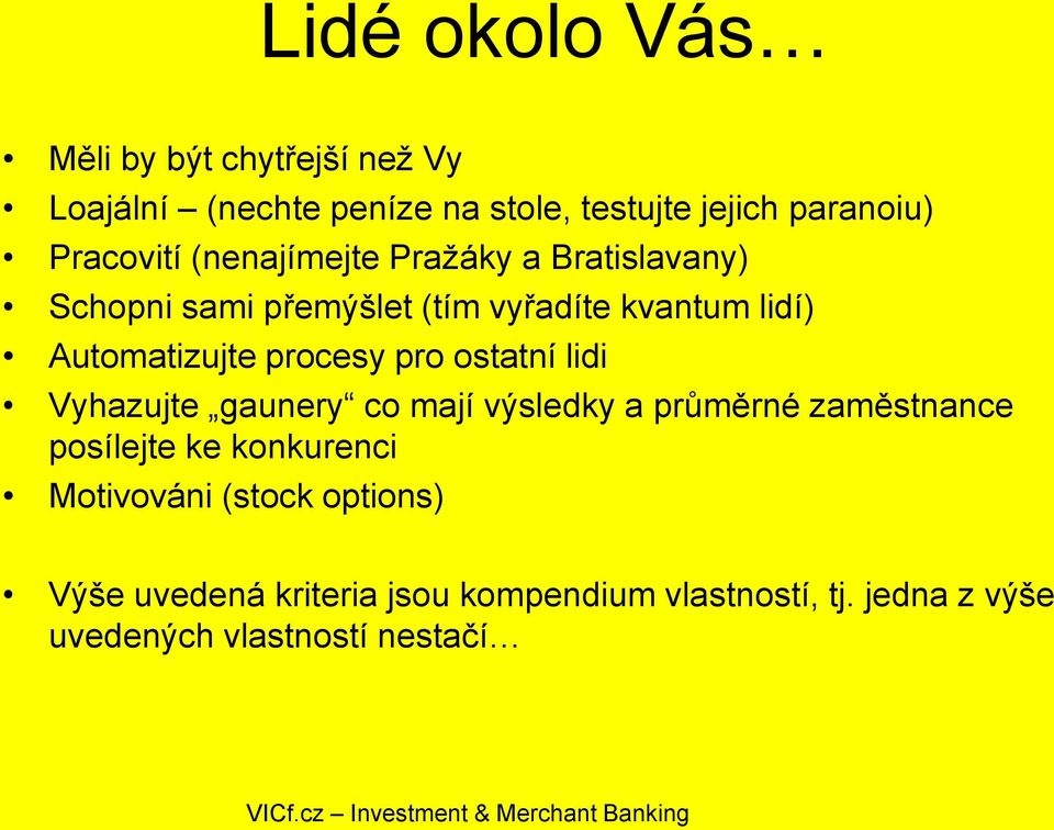 procesy pro ostatní lidi Vyhazujte gaunery co mají výsledky a průměrné zaměstnance posílejte ke konkurenci