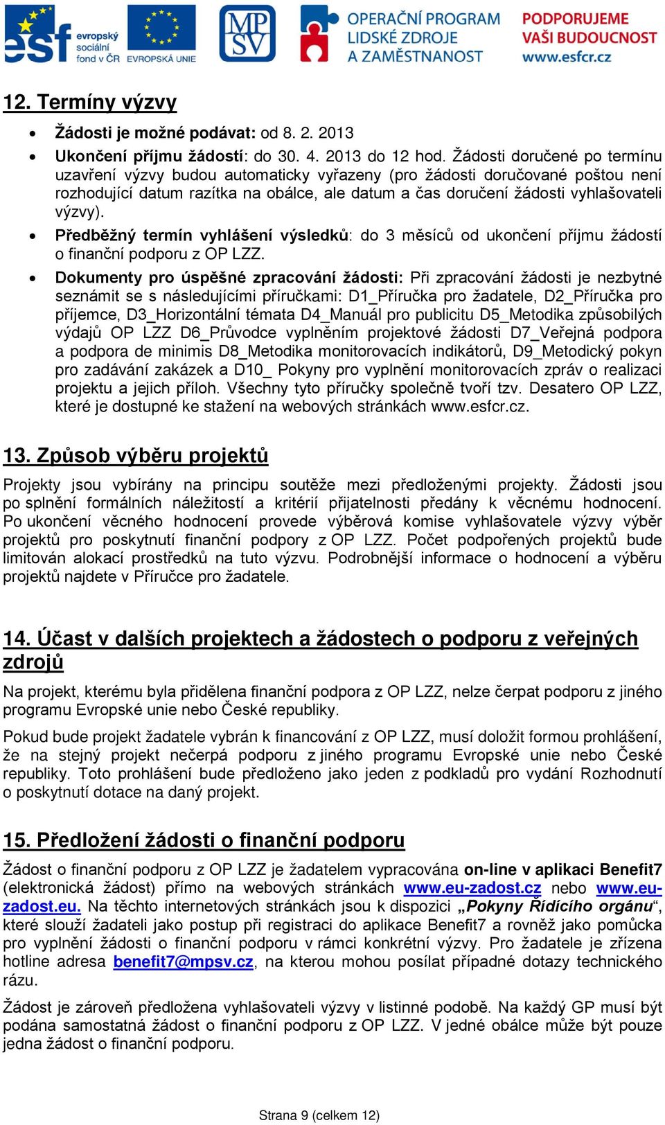 Předběžný termín vyhlášení výsledků: do 3 měsíců od ukončení příjmu žádostí o finanční podporu z OP LZZ.