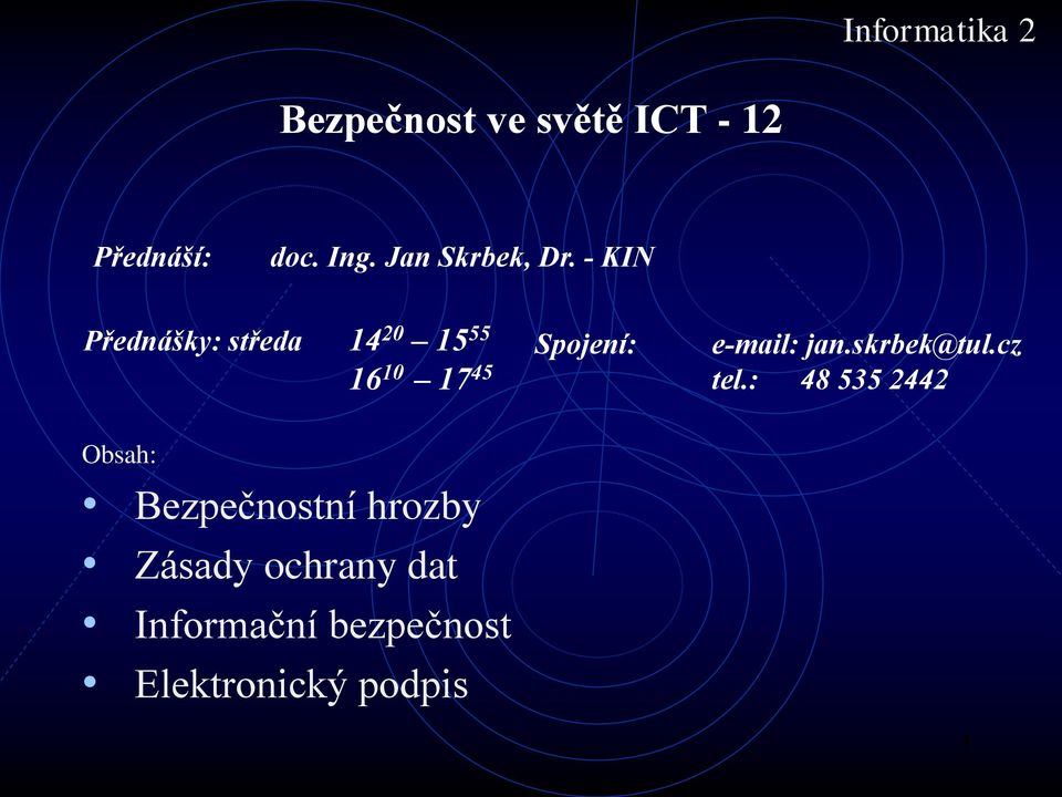 - KIN Přednášky: středa 14 20 15 55 Spojení: e-mail: jan.skrbek@tul.