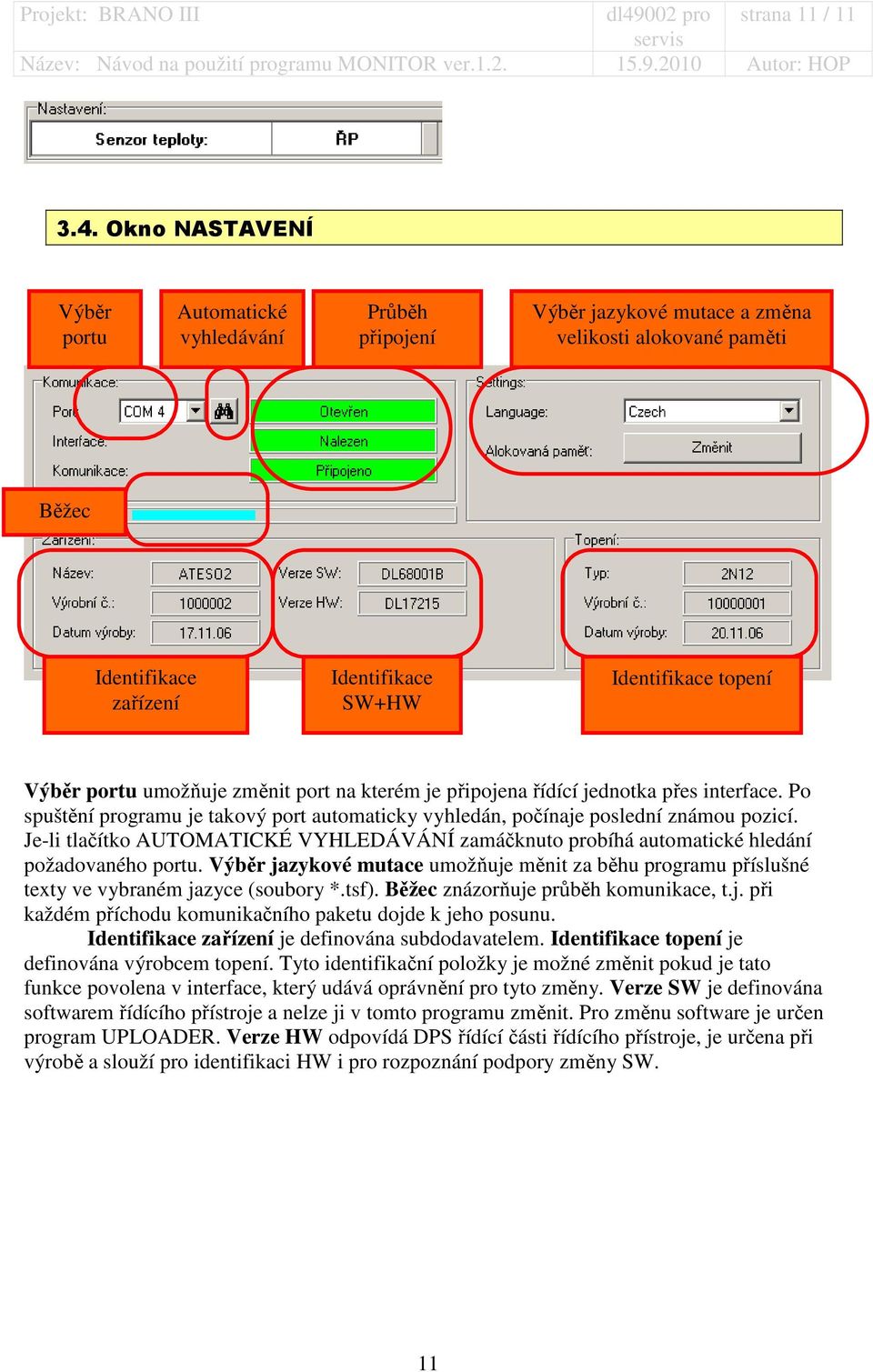 Po spuštění programu je takový port automaticky vyhledán, počínaje poslední známou pozicí. Je-li tlačítko AUTOMATICKÉ VYHLEDÁVÁNÍ zamáčknuto probíhá automatické hledání požadovaného portu.