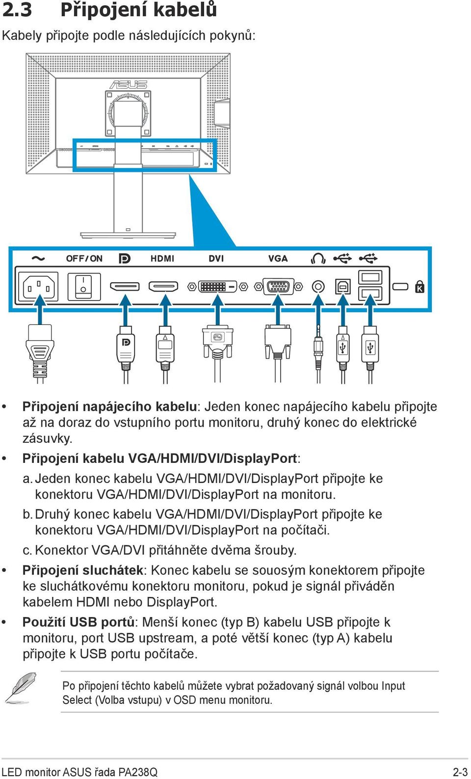 Druhý konec kabelu VGA/HDMI/DVI/DisplayPort připojte ke konektoru VGA/HDMI/DVI/DisplayPort na počítači. c. Konektor VGA/DVI přitáhněte dvěma šrouby.